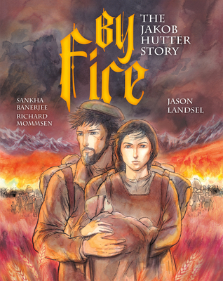 By Fire: The Jakob Hutter Story 1636081436 Book Cover