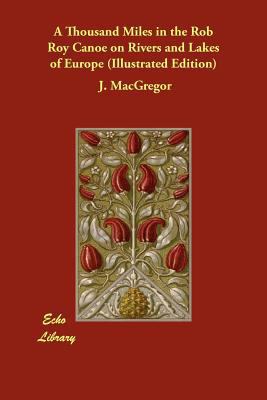 A Thousand Miles in the Rob Roy Canoe on Rivers... 1406806579 Book Cover