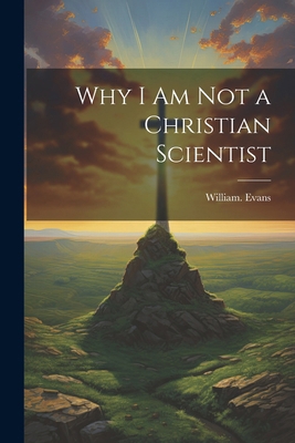 Why I Am Not a Christian Scientist 1022443593 Book Cover