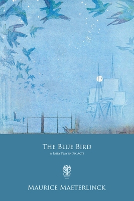 The Blue Bird: A Fairy Play in Six Acts 1702582485 Book Cover