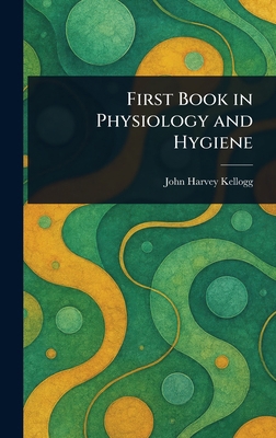 First Book in Physiology and Hygiene 1023155702 Book Cover