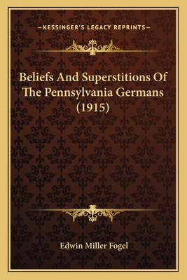 Beliefs And Superstitions Of The Pennsylvania G... 1163950483 Book Cover