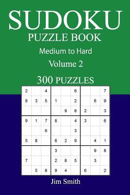 300 Medium to Hard Sudoku Puzzle Book: Volume 2 1541072049 Book Cover
