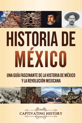 Historia de México: Una guía fascinante de la h... [Spanish] 1637160232 Book Cover