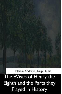 The Wives of Henry the Eighth and the Parts the... 1544728786 Book Cover