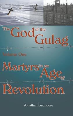 The God of the Gulag, Vol 1, Martyrs in an Age ... 1781820244 Book Cover