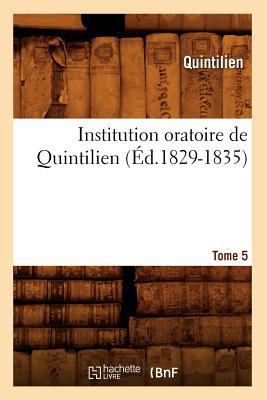 Institution Oratoire de Quintilien. Tome 5 (Éd.... [French] 201267383X Book Cover