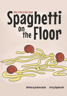 This Is Not A Kid's Book: Spaghetti On The Floor B0D95S18N8 Book Cover