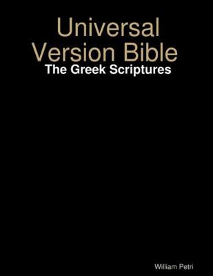 Universal Version Bible The Greek Scriptures 1365303322 Book Cover