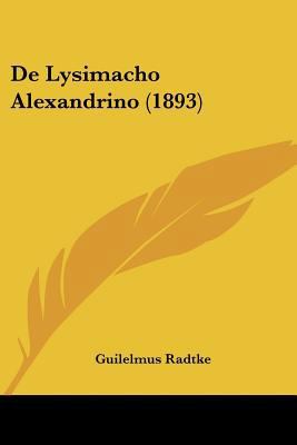 De Lysimacho Alexandrino (1893) [Latin] 1160404224 Book Cover