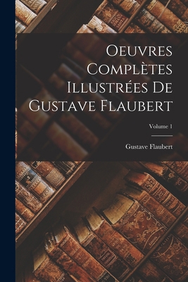 Oeuvres complètes illustrées de Gustave Flauber... [French] 1018641750 Book Cover