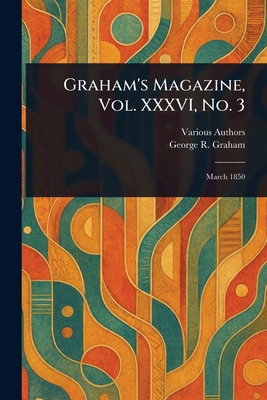 Graham's Magazine, Vol. XXXVI, No. 3 1023544156 Book Cover