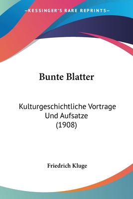 Bunte Blatter: Kulturgeschichtliche Vortrage Un... [German] 1160815259 Book Cover