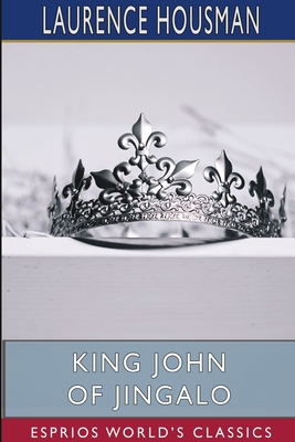 King John of Jingalo (Esprios Classics): The St... 1715833465 Book Cover