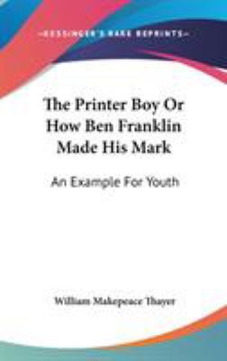 The Printer Boy Or How Ben Franklin Made His Ma... 0548539642 Book Cover