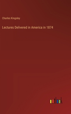 Lectures Delivered in America in 1874 3385375592 Book Cover