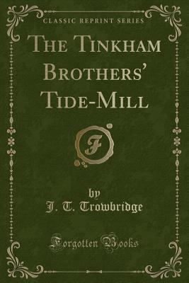 The Tinkham Brothers' Tide-Mill (Classic Reprint) 1331266629 Book Cover