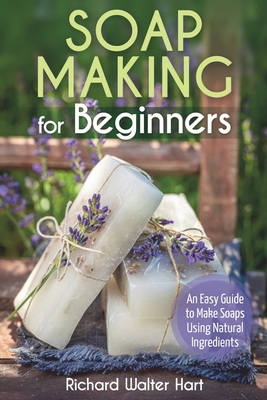 Soap Making for Beginners: An Easy Guide to Mak... B091FRDJFJ Book Cover