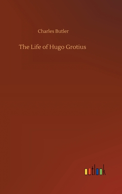 The Life of Hugo Grotius 3734095573 Book Cover