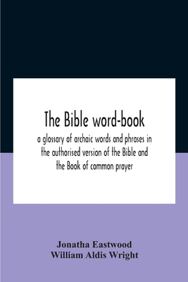 The Bible Word-Book: A Glossary Of Archaic Word... 9354186114 Book Cover