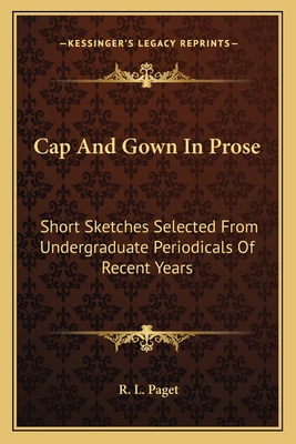 Cap And Gown In Prose: Short Sketches Selected ... 1163717215 Book Cover
