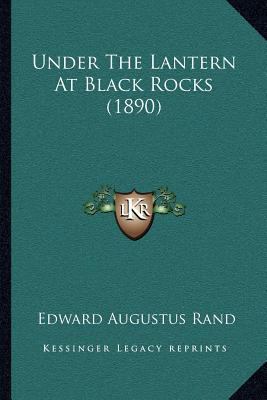 Under The Lantern At Black Rocks (1890) 116705007X Book Cover