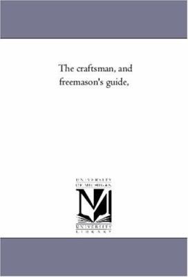 The Craftsman, and Freemason'S Guide, 1425557473 Book Cover