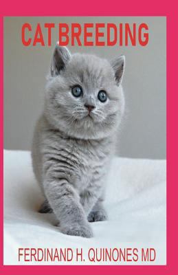 Cat Breeding: The Complete Guide on Everything ... 1796706434 Book Cover
