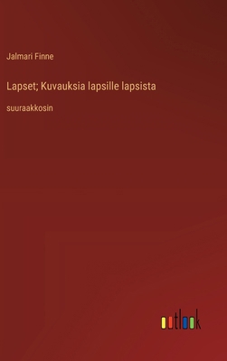 Lapset; Kuvauksia lapsille lapsista: suuraakkosin [Finnish] 3368374133 Book Cover