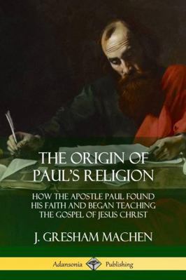 The Origin of Paul's Religion: How the Apostle ... 1387998838 Book Cover