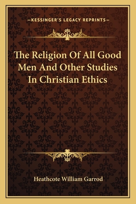 The Religion Of All Good Men And Other Studies ... 1163095435 Book Cover