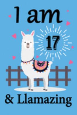I am 17 and Llamazing: Llama Notebook for 17th Birthday Gift Journal for Llama Lover Kids, Boys, and Girls - 100 Pages 6x9 Inch Composition Birthday ... 17th Bday Gifts Diary, Journal, and Noteboo