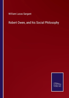 Robert Owen, and his Social Philosophy 337509616X Book Cover