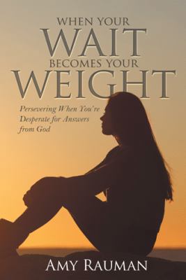 When Your Wait Becomes Your Weight: Persevering... 1973620103 Book Cover