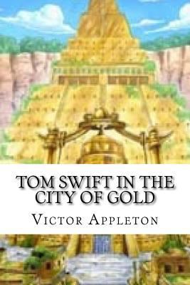 Tom Swift in the City of Gold 1547248378 Book Cover
