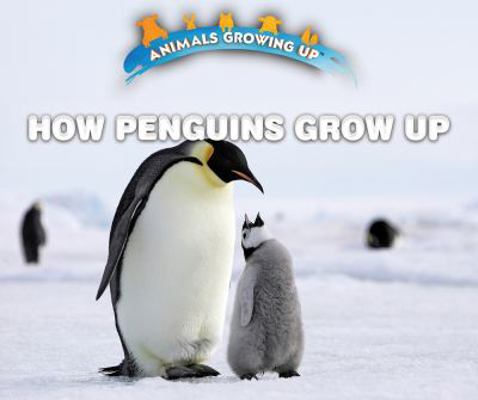 How Penguins Grow Up 0766096602 Book Cover