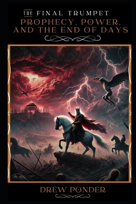 The Final Trumpet: Prophecy, Power, and the End... B0F1D6V8KC Book Cover
