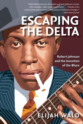 Escaping the Delta: Robert Johnson and the Inve... 0060524278 Book Cover