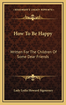 How To Be Happy: Written For The Children Of So... 1163461482 Book Cover