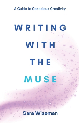Writing with the Muse: A Guide to Conscious Cre... 1546337911 Book Cover