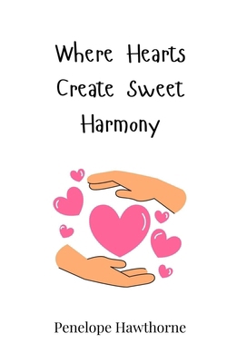 Where Hearts Create Sweet Harmony 369081863X Book Cover