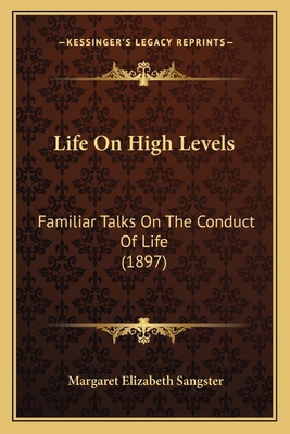 Life On High Levels: Familiar Talks On The Cond... 1164915266 Book Cover