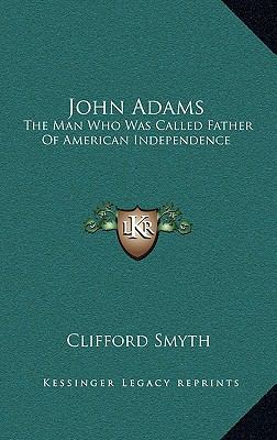 John Adams: The Man Who Was Called Father of Am... 1164482645 Book Cover
