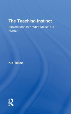 The Teaching Instinct: Explorations Into What M... 113864546X Book Cover