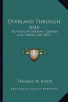 Overland Through Asia: Pictures Of Siberian, Ch... 1163993018 Book Cover