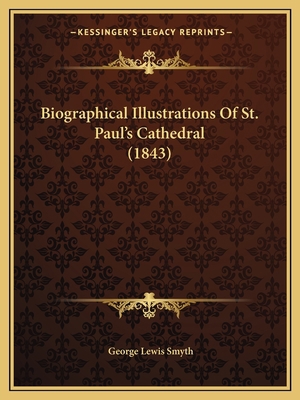 Biographical Illustrations Of St. Paul's Cathed... 116458815X Book Cover