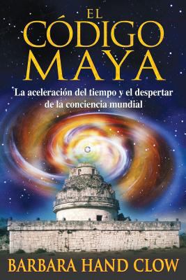 El Código Maya: La Aceleración del Tiempo Y El ... [Spanish] 159477238X Book Cover