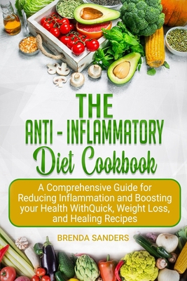 The Anti-Inflammatory Diet Cookbook: A Comprehensive Guide for Reducing Inflammation and Boosting your Health With Quick, Weight Loss, and Healing Recipes B0851MXDWW Book Cover
