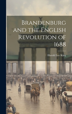 Brandenburg and the English Revolution of 1688 1019852011 Book Cover