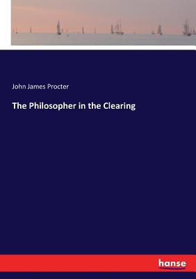 The Philosopher in the Clearing 3337073352 Book Cover